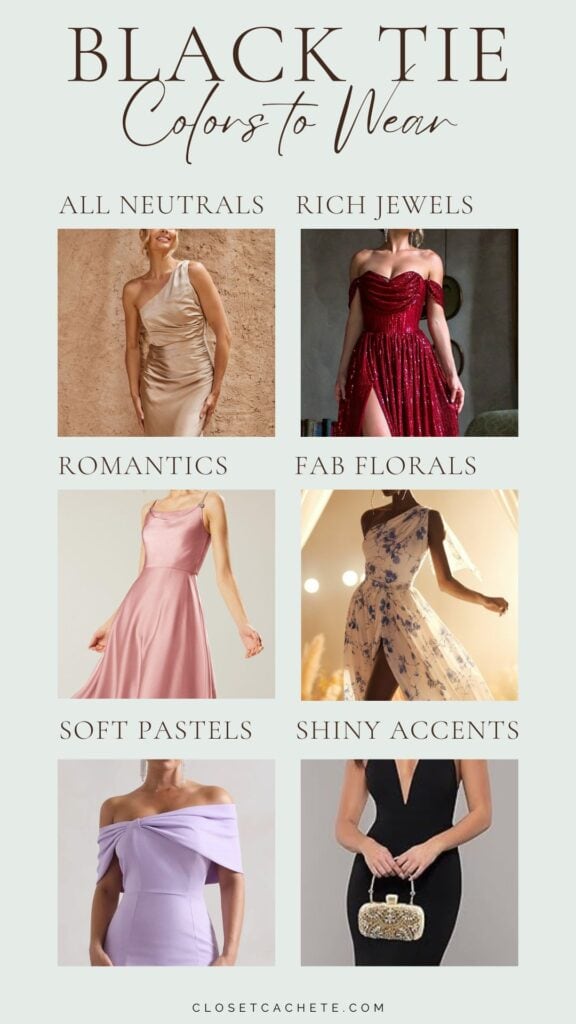 The image features a guide on black tie attire for women, divided into six categories: All Neutrals with a model in a nude gown, Rich Jewels showcasing a shimmering burgundy dress, Romantics highlighting a soft pink gown, Fab Florals displaying a floral-patterned dress, Soft Pastels featuring a lavender off-the-shoulder dress, and Shiny Accents with a sleek black gown adorned with embellishments. Each section provides visual cues for appropriate colors and styles suited for formal events.