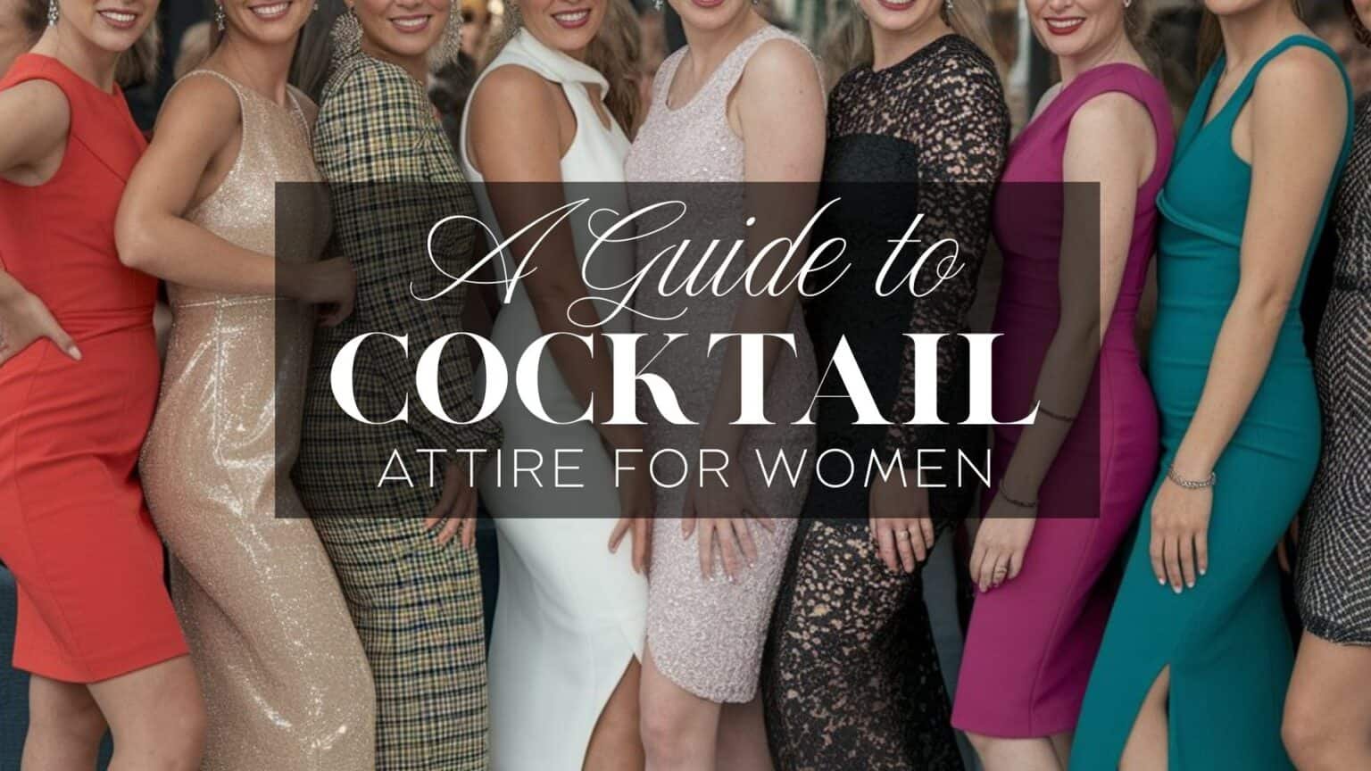 Cocktail Attire For Women A Complete Guide To Cocktail Dress Code Cocktail Attire For Women A Complete Guide To Cocktail Dress Code