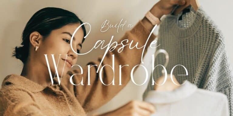 How to Build a Capsule Wardrobe: Wear Fewer Pieces, Create More Outfits