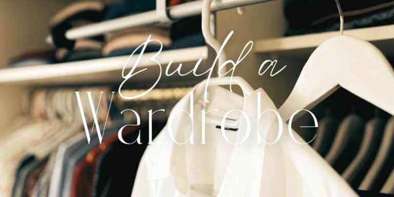 How to Build A Wardrobe That You’ll Actually Wear
