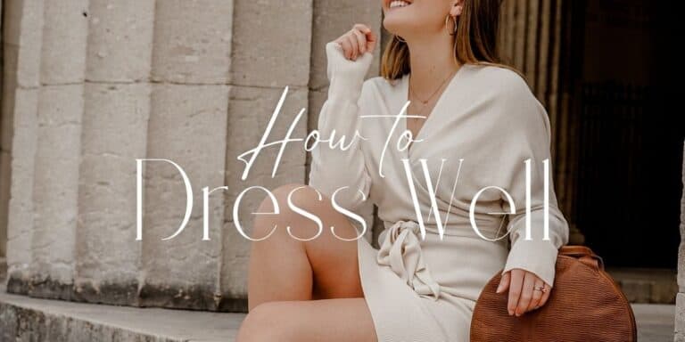 How to Dress Well and Look Stylish: A Step By Step Guide With Tips